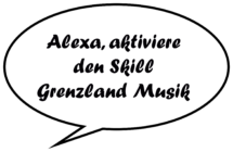 Alexa, aktiviere den Skill Grenzland Musik